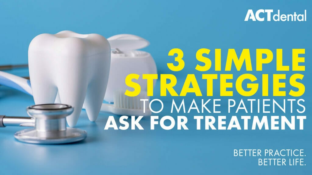 3 Simple Strategies To Make Patients Ask For Treatment